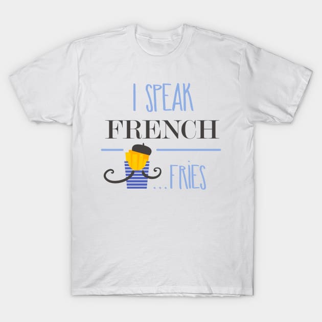 I speak french fries T-Shirt by NiceIO